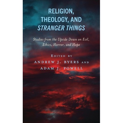 Religion, Theology, and Stranger Things - (Theology, Religion, and Pop Culture) by  Andrew J Byers Byers & Adam J Powell & Andrew J Byers (Hardcover)