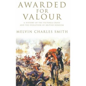 Awarded for Valour - (Studies in Military and Strategic History) by  M Smith (Hardcover) - 1 of 1