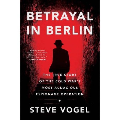 Betrayal in Berlin - by  Steve Vogel (Paperback)