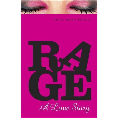 Rage: A Love Story - by  Julie Anne Peters (Paperback)