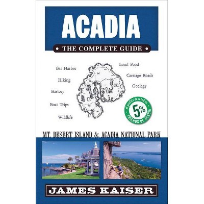 Acadia: The Complete Guide - (Color Travel Guide) 5th Edition by  James Kaiser (Paperback)