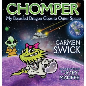 Chomper My Bearded Dragon Goes to Outer Space - by  Carmen Swick (Hardcover) - 1 of 1