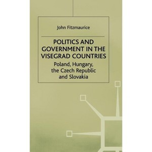 Politics and Government in the Visegrad Countries - by  J Fitzmaurice (Hardcover) - 1 of 1