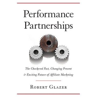 Performance Partnerships - by  Robert Glazer (Paperback)