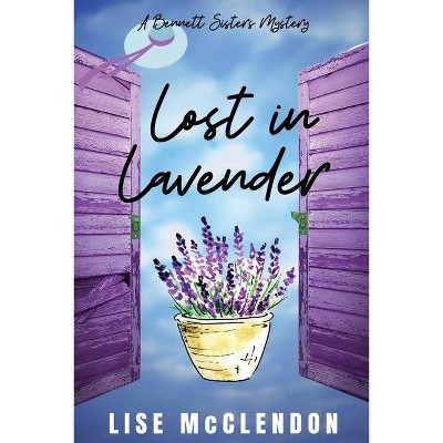 Lost in Lavender - (Bennett Sisters Mysteries) by  Lise McClendon (Paperback)