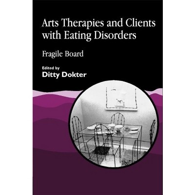 Arts Therapies and Clients with Eating Disorders - by  Ditty Dokter (Paperback)