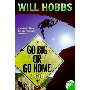 Go Big or Go Home - by  Will Hobbs (Paperback) - 1 of 1