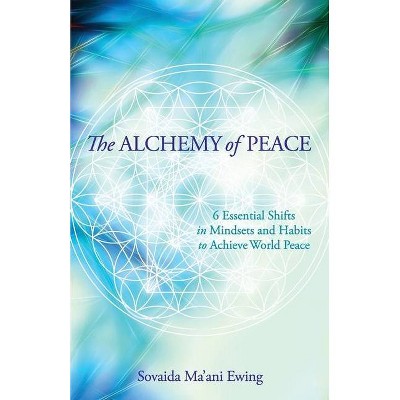 The Alchemy of Peace - by  Sovaida Ma'ani Ewing (Paperback)