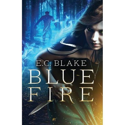 Blue Fire - by  E C Blake (Paperback)