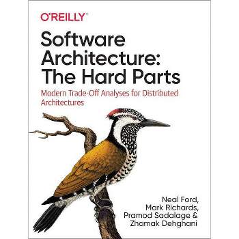 Software Architecture: The Hard Parts - by  Neal Ford & Mark Richards & Pramod Sadalage & Zhamak Dehghani (Paperback)