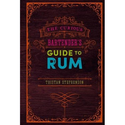 The Curious Bartender's Guide to Rum - by  Tristan Stephenson (Hardcover)