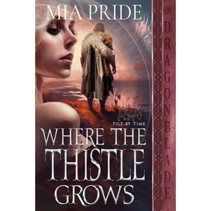 Where the Thistle Grows - (Pict by Time) by  Mia Pride (Paperback) - 1 of 1