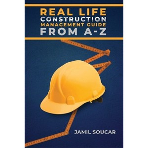 Real Life Construction Management Guide From A - Z - by  Jamil Soucar (Paperback) - 1 of 1