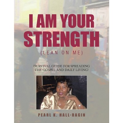 I Am Your Strength - by  Pearl K Hall-Ragin (Paperback)