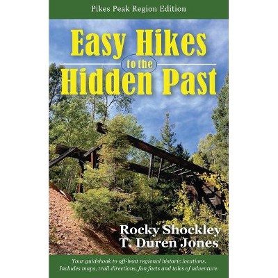 Easy Hikes to the Hidden Past - by  Rocky Shockley & T Duren Jones (Paperback)