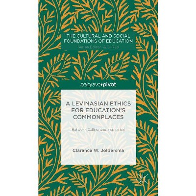 A Levinasian Ethics for Education's Commonplaces - (Cultural and Social Foundations of Education) by  C Joldersma (Hardcover)