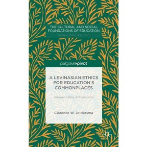 A Levinasian Ethics for Education's Commonplaces - (Cultural and Social Foundations of Education) by  C Joldersma (Hardcover) - 1 of 1
