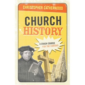 Church History - by  Christopher Catherwood (Paperback) - 1 of 1