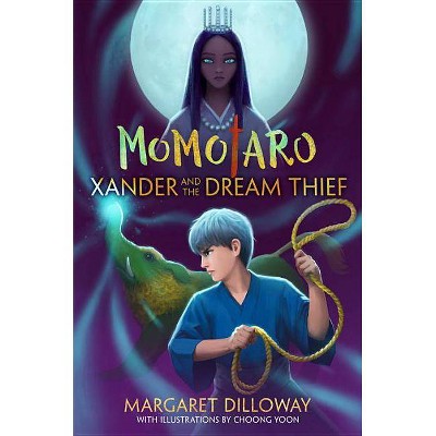 Xander and the Dream Thief - (Momotaro) by  Margaret Dilloway (Hardcover)