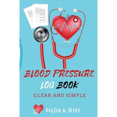 Blood Pressure Log Book - by  Doctor B Telep (Paperback)