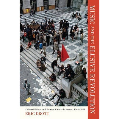 Music and the Elusive Revolution, 12 - (California Studies in 20th-Century Music) by  Eric Drott (Paperback)