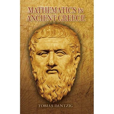  Mathematics in Ancient Greece - (Dover Books on Mathematics) by  Tobias Dantzig (Paperback) 