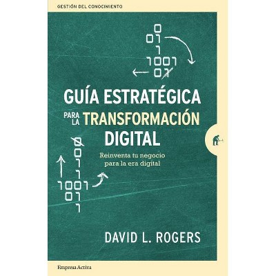 Guia Estrategica Para La Transformacion Digital - by  David Rogers (Hardcover)