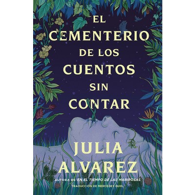 Cemetery Of Untold Stories  El Cementerio De Los Cuentos Sin Contar (sp.  Ed.) - By Julia Alvarez (paperback) : Target