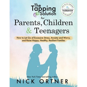 The Tapping Solution for Parents, Children & Teenagers - by  Nick Ortner (Paperback) - 1 of 1