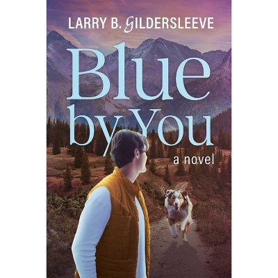 Blue by You - by  Larry B Gildersleeve (Paperback)