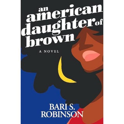 An American Daughter of Brown - by  Bari S Robinson (Paperback)