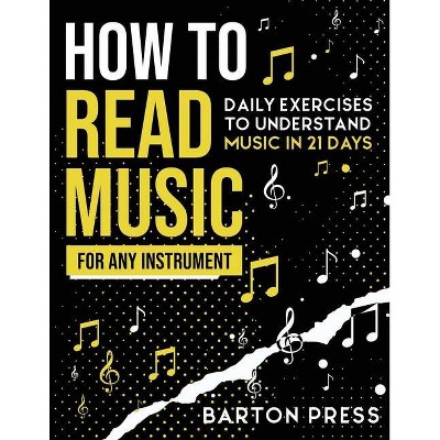 How to Read Music for Any Instrument - by  Barton Press (Paperback)