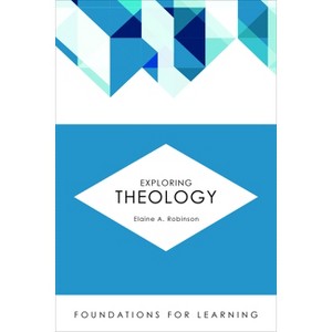 Exploring Theology - (Foundations for Learning) by  Elaine A Robinson (Paperback) - 1 of 1