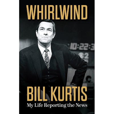 Whirlwind - by  Bill Kurtis (Hardcover)
