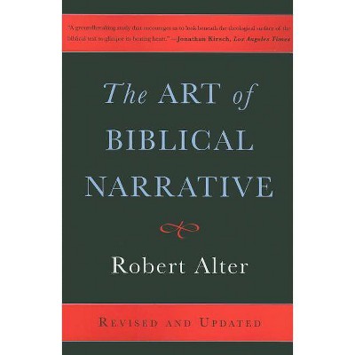 The Art of Biblical Narrative - by  Robert Alter (Paperback)