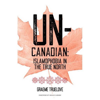 Un-Canadian - by  Graeme Truelove (Paperback)