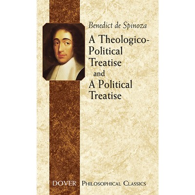 A Theologico-Political Treatise and a Political Treatise - (Dover Philosophical Classics) by  Benedict De Spinoza (Paperback)