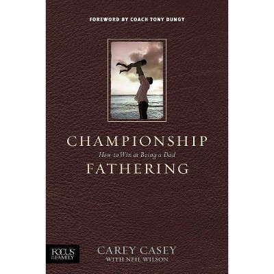 Championship Fathering - by  Carey Casey (Paperback)