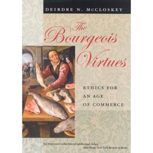 The Bourgeois Virtues - by  Deirdre Nansen McCloskey (Paperback) - 1 of 1
