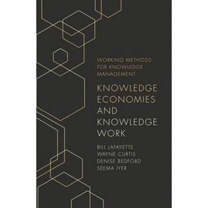 Knowledge Economies and Knowledge Work - (Working Methods for Knowledge Management) by  Bill Lafayette & Wayne Curtis & Denise Bedford & Seema Iyer - 1 of 1