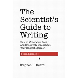 The Scientist's Guide to Writing, 2nd Edition - (Skills for Scholars) by  Stephen B Heard (Hardcover) - 1 of 1
