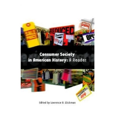 Consumer Society in American History - by  Lawrence B Glickman (Paperback)