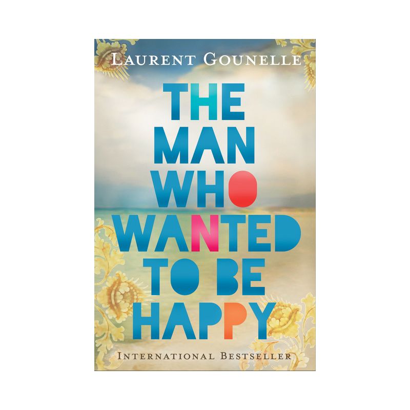 The Man Who Wanted to Be Happy - by  Laurent Gounelle (Paperback), 1 of 2