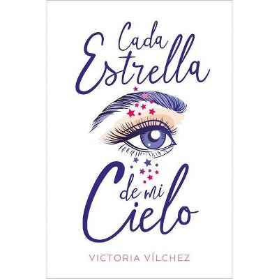 Cada Estrella de Mi Cielo - by  Victoria Vilchez (Paperback)