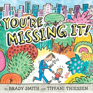 You're Missing It! - by  Brady Smith & Tiffani Thiessen (Hardcover) - 1 of 1
