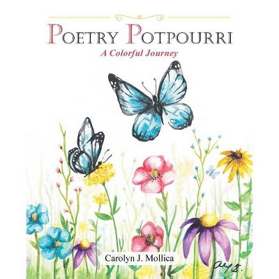 Poetry Potpourri - by  Carolyn J Mollica (Paperback)