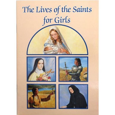 The Lives of the Saints for Girls - (Catholic Classics (Paperback)) by  Louis M Savary (Paperback)