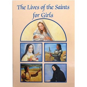 The Lives of the Saints for Girls - (Catholic Classics (Paperback)) by  Louis M Savary (Paperback) - 1 of 1