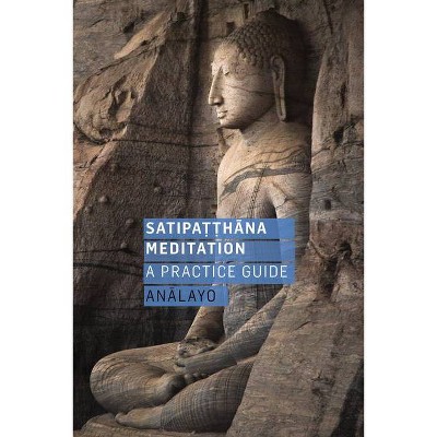 Satipatthana Meditation - by  Analayo (Paperback)