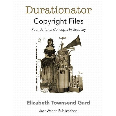 Durationator Copyright Files - (Just Wanna) by  Elizabeth Townsend Gard (Paperback)